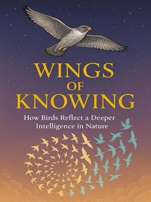 cover image of Wings of Knowing--How Birds Reflect a Deeper Intelligence in Nature
